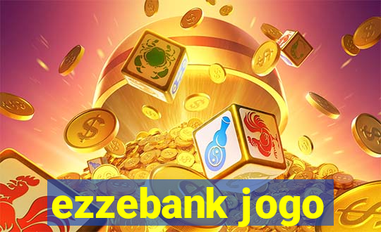 ezzebank jogo